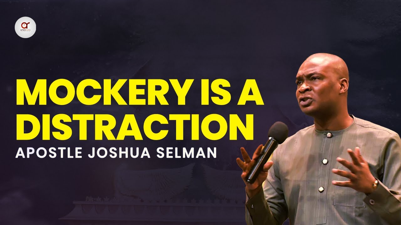 Mockery Is A Distraction - Apostle Joshua Selman