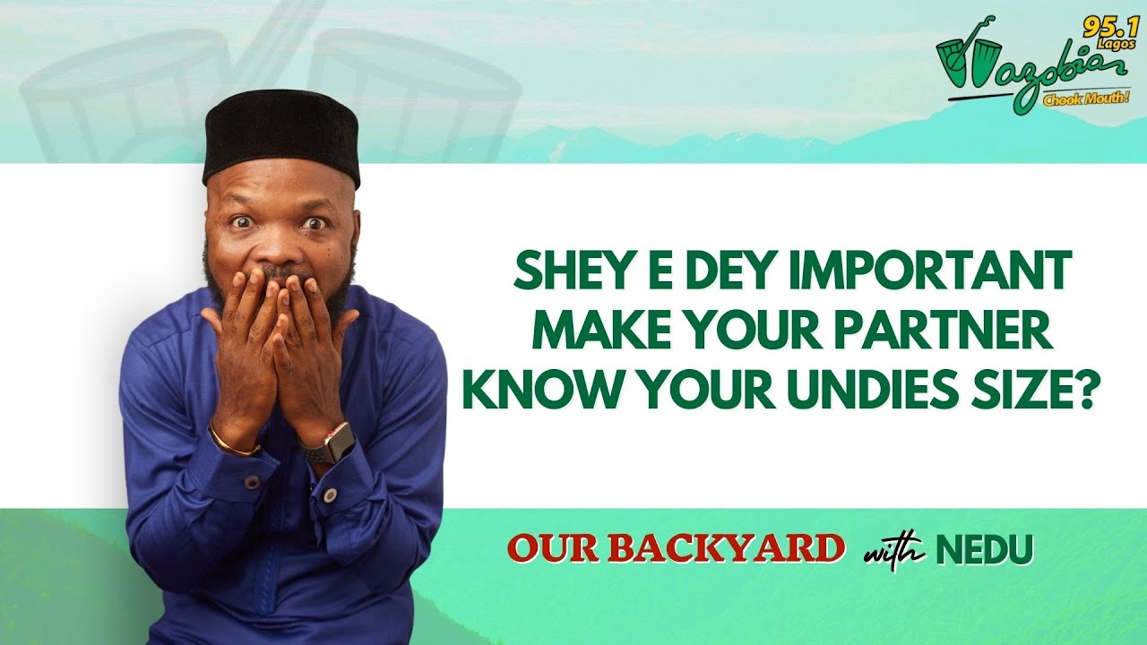 Shey E Dey Important Make Your Partner Know Your Undies Size?
