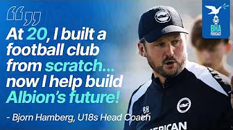 U18s Head Coach Bjorn Hamberg on Building Albion's Next Generation | BHA Podcast