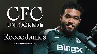 CFC Unlocked: REECE JAMES 🔓 | Episode 7