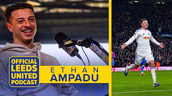 Ethan Ampadu | “The best day of my life” | The Official Leeds Podcast