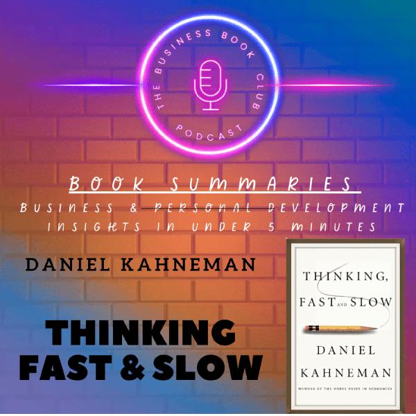 Thinking, Fast and Slow by Daniel Kahneman — Book Summary & Lessons on Decision-Making and Human Bias - A Business Book Club Series