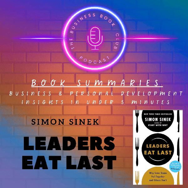 Leaders Eat Last by Simon Sinek – How Great Leaders Build Trust - A Business Book Club Series