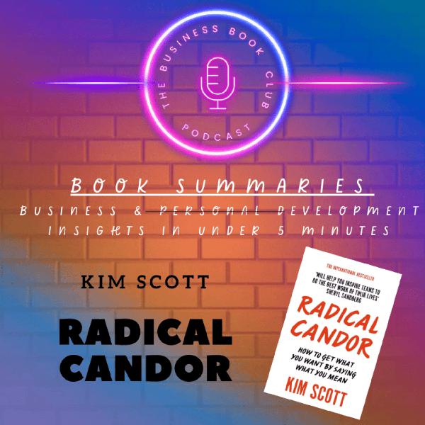 Radical Candor by Kim Scott — Lead with Kindness and Clarity Without Losing Authority - A Business Book Club Series