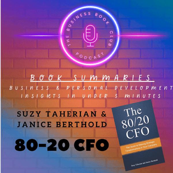 The 80/20 CFO — Book Summary & Key Lessons on Finance, Strategy & Business Transformation - A Business book Club Series