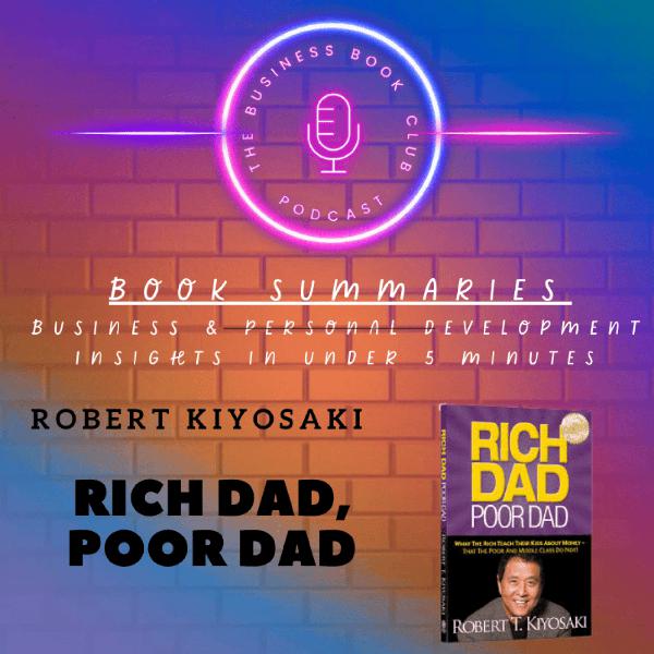 Rich Dad Poor Dad by Robert Kiyosaki — Building Wealth, Financial Education & Money Mindset - A Business Book Club Series