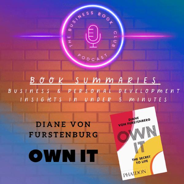 Own It by Diane von Furstenberg — Book Summary & Life Lessons on Confidence, Resilience & Authenticity - A Business Book Club Series