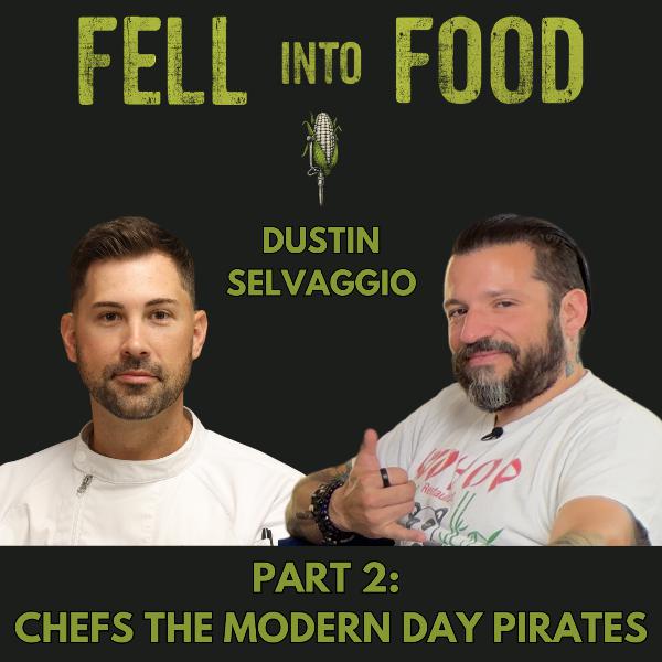 DUSTIN SELVAGGIO PART 2: CHEFS THE MODERN DAY PIRATES