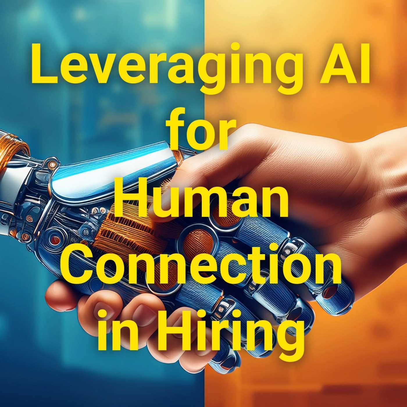 #299 AI Is Breaking Hiring: Restoring Human Connection in HR