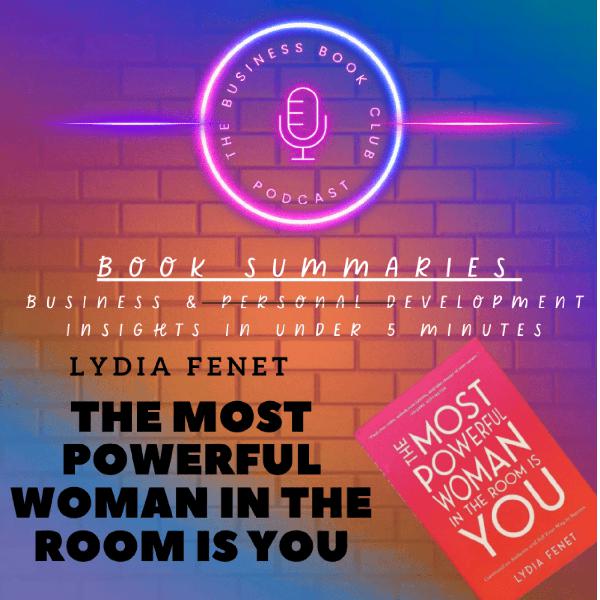 The Most Powerful Woman in the Room Is You by Lydia Fenet — Unlocking Confidence, Charisma & Influence - A Business Book Club Series