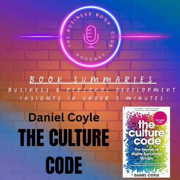 The Culture Code by Daniel Coyle – How to Build Trust, Belonging & Purpose - A Business Book Club Series
