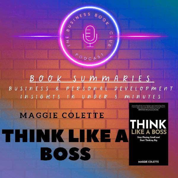 Think Like a Boss by Maggie Collette — Mindset Shifts for Confidence, Success, and Freedom - A Business Book Club Series