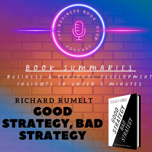 Good Strategy Bad Strategy by Richard Rumelt — How to Create Winning Business Strategies - A Business Book Club Series