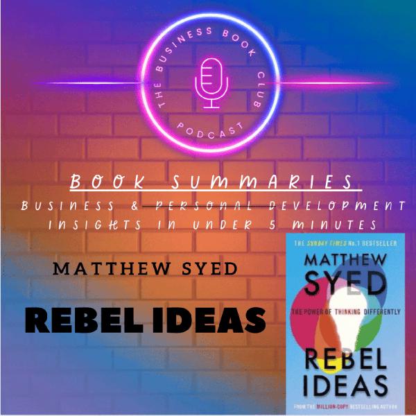 Rebel Ideas by Matthew Syed — The Power of Diverse Thinking in Teams & Leadership - A Business Book Club Series