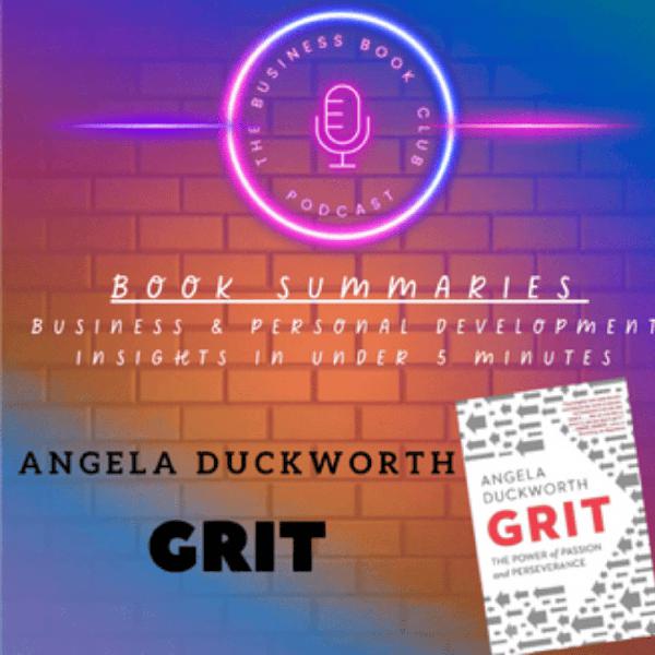 Grit by Angela Duckworth — Book Summary & Key Lessons on Passion and Perseverance - A Business Book Club Series