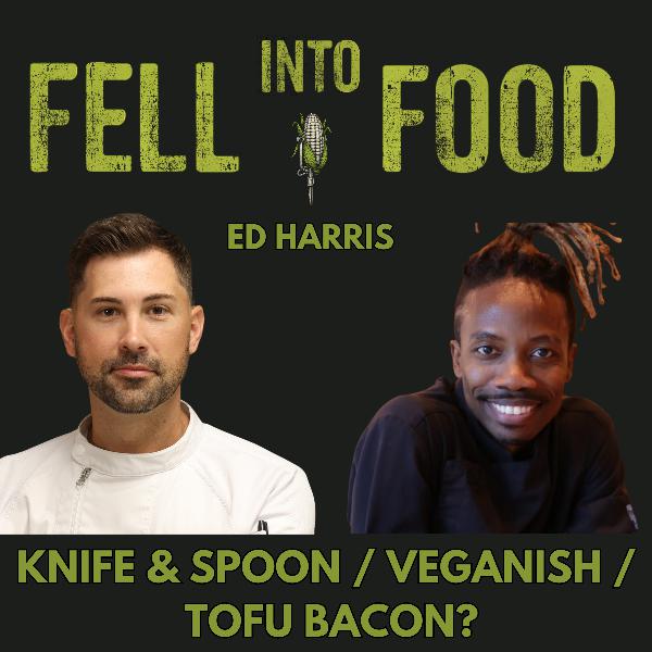 ED HARRIS: KNIFE & SPOON / VEGANISH / TOFU BACON?