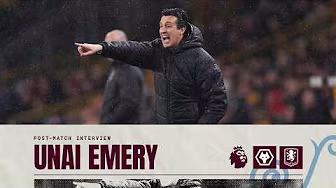 Unai Emery on Wolves defeat | POST MATCH