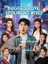 Bugged Love: Spoiling His Wives