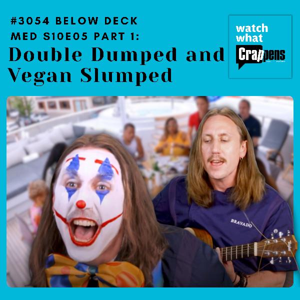 #3054 Below Deck Med S10E05 Part 1: Double Dumped and Vegan Slumped