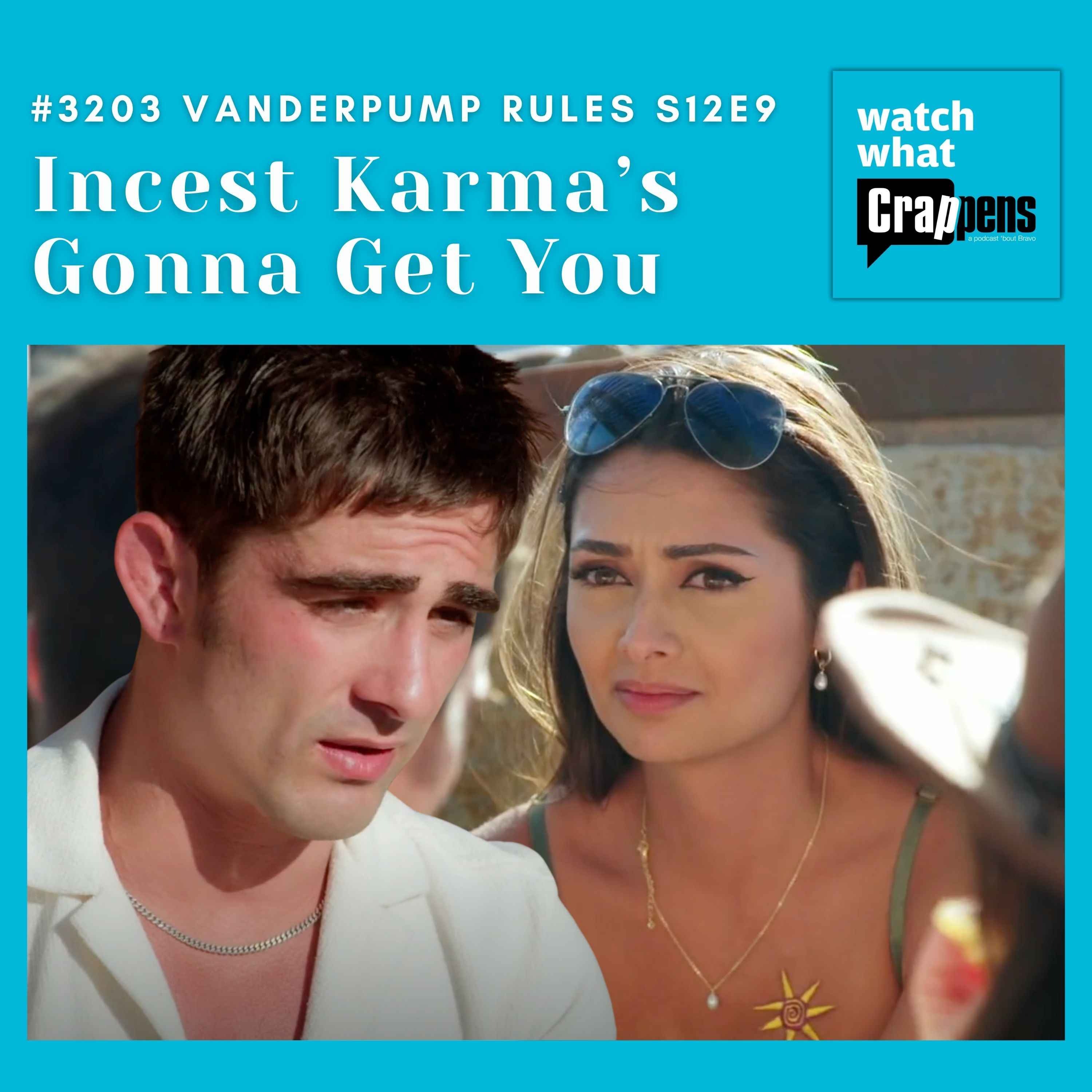 #3203 Vanderpump Rules S12E9: Incest Karma’s Gonna Get You