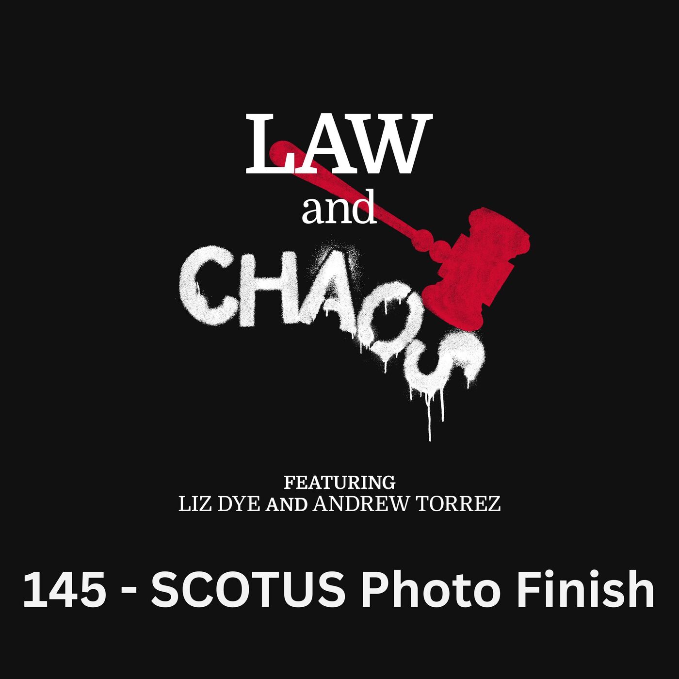 Ep 145 — SCOTUS Aims For Photo Finish … Gives Us Disaster Porn