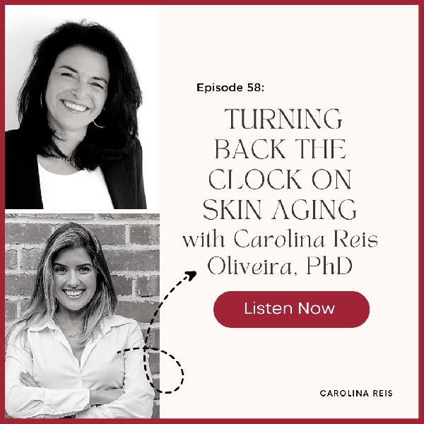 Episode 58: Turning Back The Clock On Aging Skin With OneSkin's CEO & Co-Founder Carolina Reis Oliveira, PhD