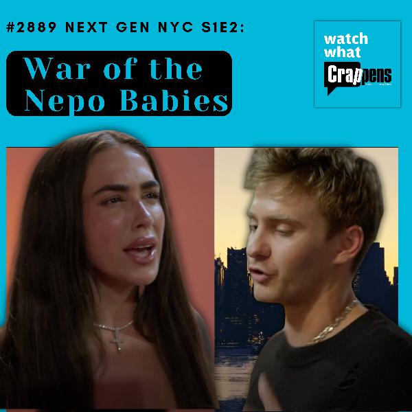 #2889 Next Gen NYC S1E2: War of the Nepo Babies