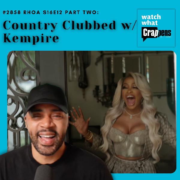 #2858 RHOA S16E12 Part Two: Country Clubbed w/ Kempire