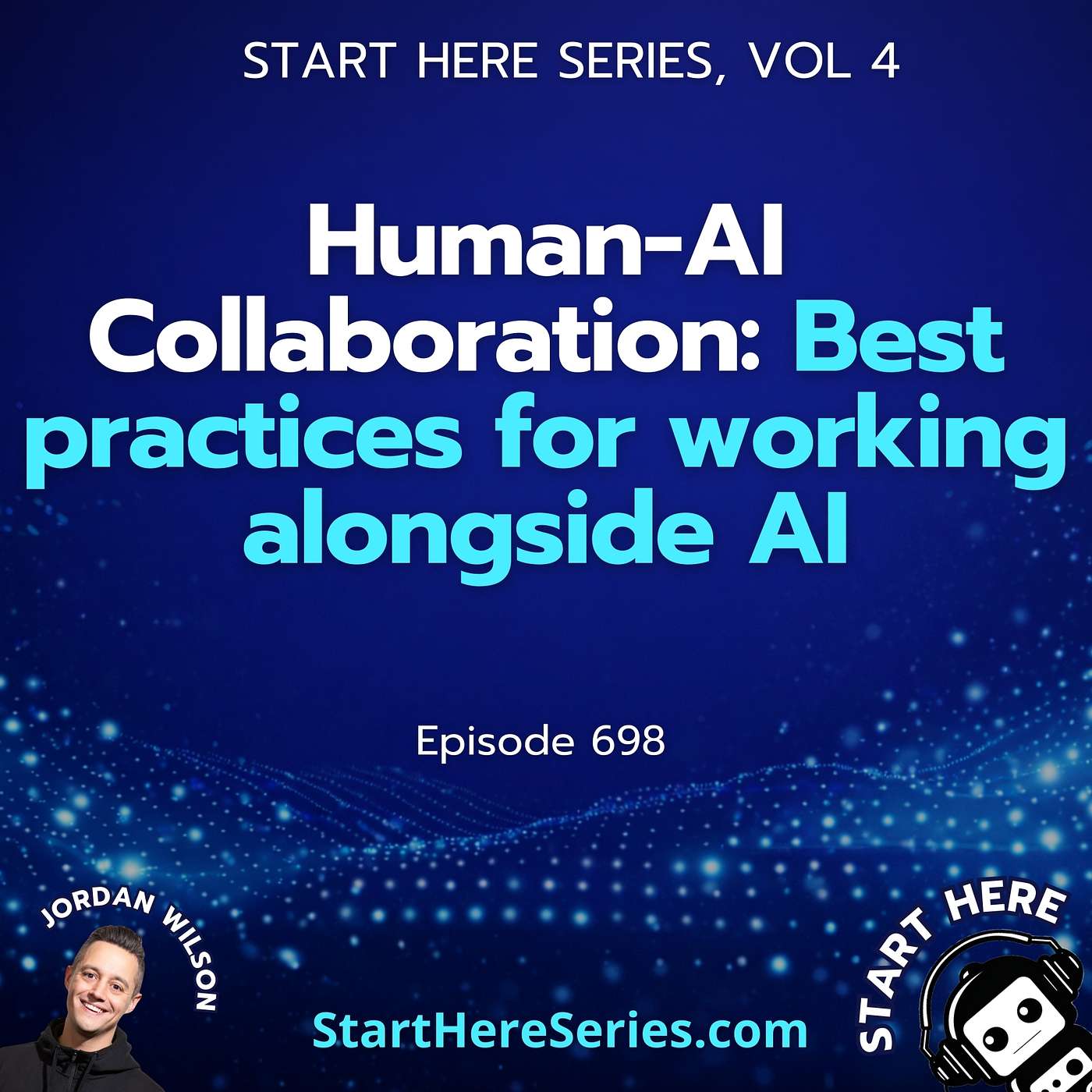 Human-AI Collaboration: Best practices for working alongside AI (Start Here Series Vol 4)