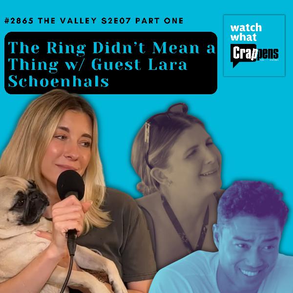 #2865 The Valley S2E07 Part One The Ring Didn’t Mean a Thing w Guest Lara Schoenhals