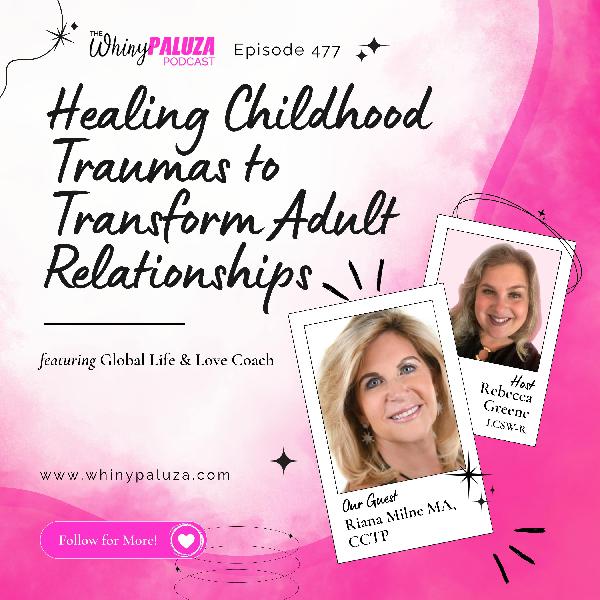 Episode 477: Healing Childhood Traumas to Transform Adult Relationships