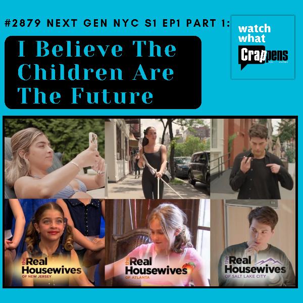 #2879 Next Gen NYC S1Ep1 Part 1: I Believe The Children Are The Future