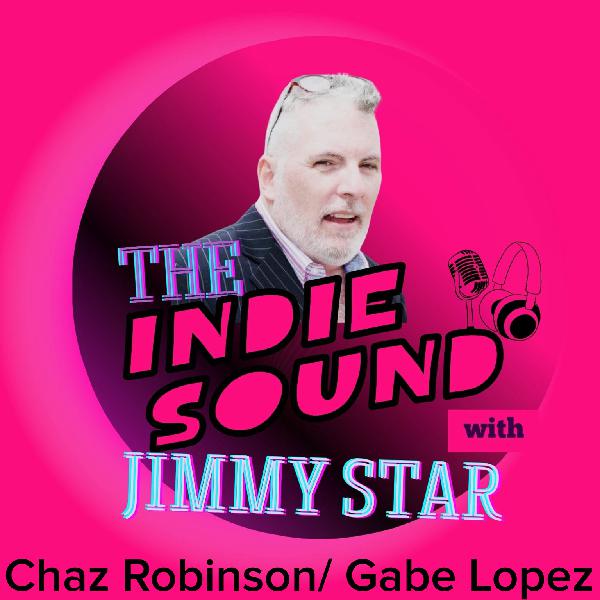 The Indie Sound with Jimmy Star - Chaz Robinson/ Gabe Lopez