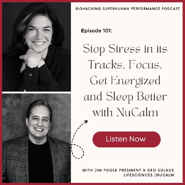 Episode #101: Stop Stress in its Tracks, Focus, Get Energized and Sleep Better with NuCalm