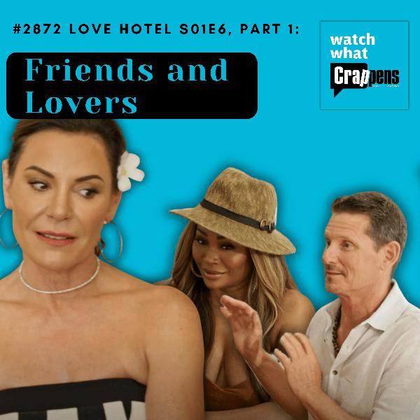 #2872 Love Hotel S01E6, Part 1: Friends and Lovers