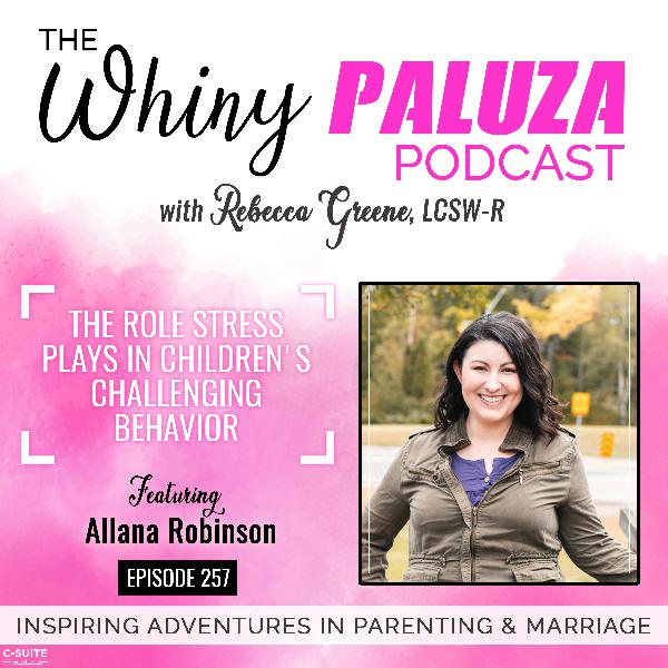 Episode 257: The Role Stress Plays in Children’s Challenging Behavior