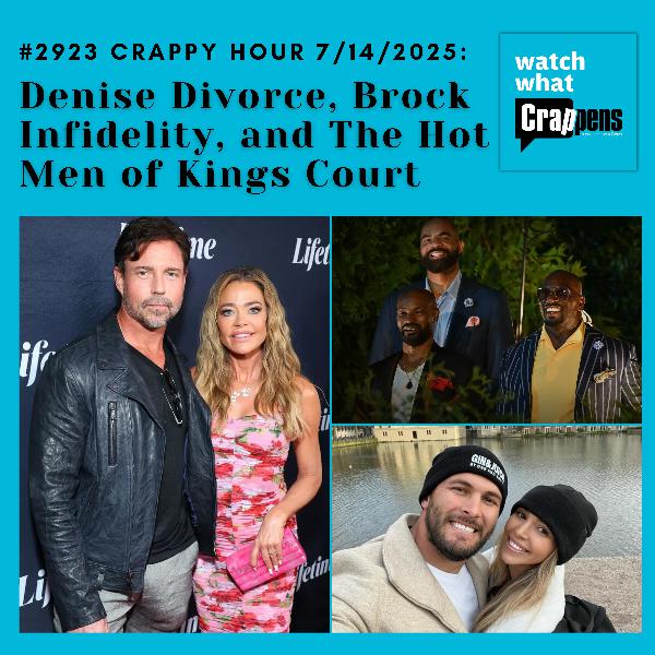 #2923 Crappy Hour: Denise Divorce, Brock Infidelity, and The Hot Men of Kings Court