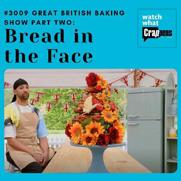 #3009 Great British Baking Show Part Two: Bread in the Face