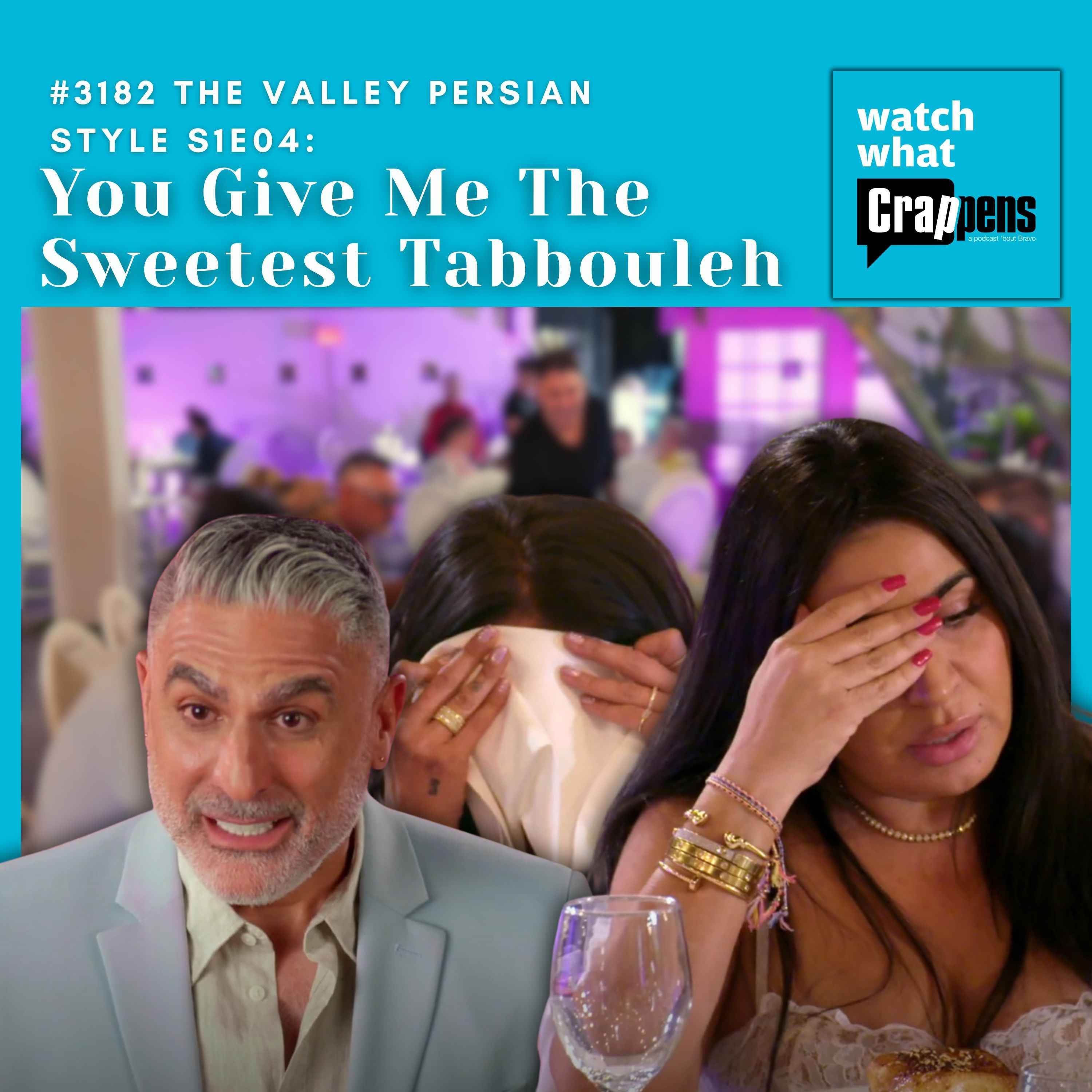 #3182 The Valley Persian Style S1E04: You Give Me The Sweetest Tabbouleh