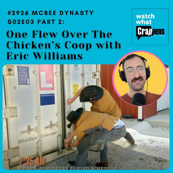 #2926 McBee Dynasty S02E03 Part 2: One Flew Over The Chicken’s Coop with Eric Williams