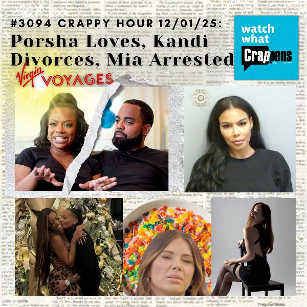 #3094 Crappy Hour 12/01/25: Porsha Loves, Kandi Divorces, Mia Arrested