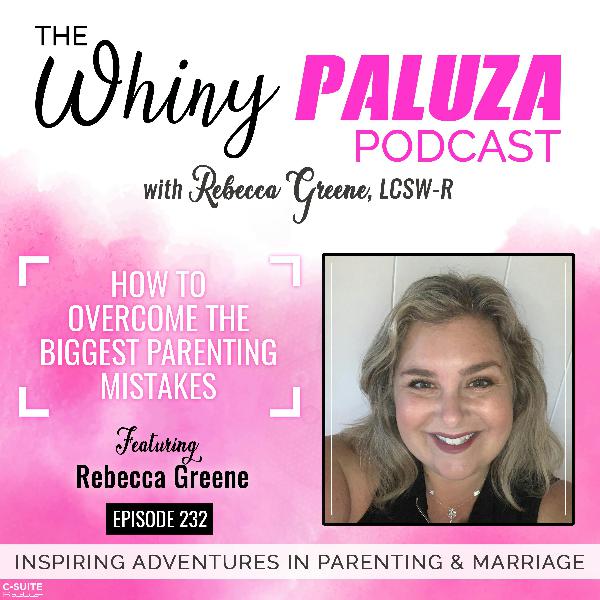 Episode 232: How To Overcome The Biggest Parenting Mistakes