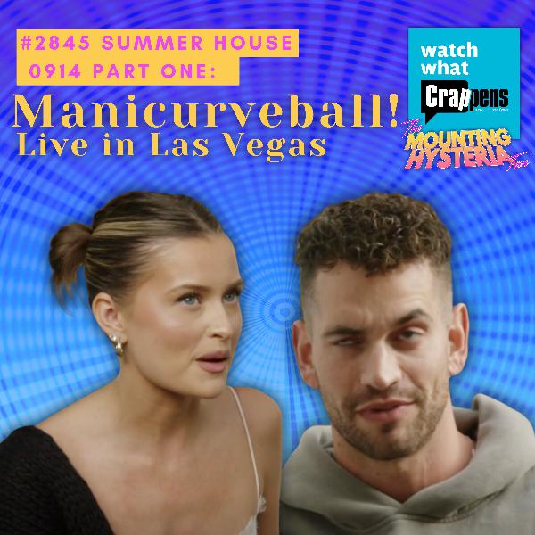 #2845 Summer House 0914 Part One: Manicurveball!