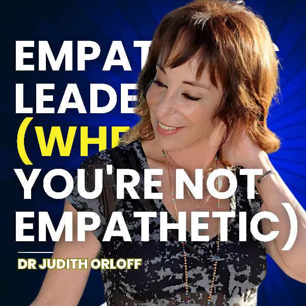 How to Become an Empathetic Leader (when you're not empathetic)