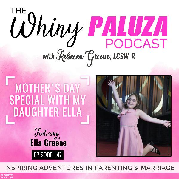 Episode 147: Mother's Day Special with my Daughter Ella