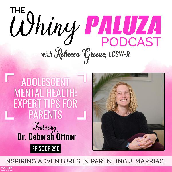 Episode 290: Adolescent Mental Health: Expert Tips for Parents