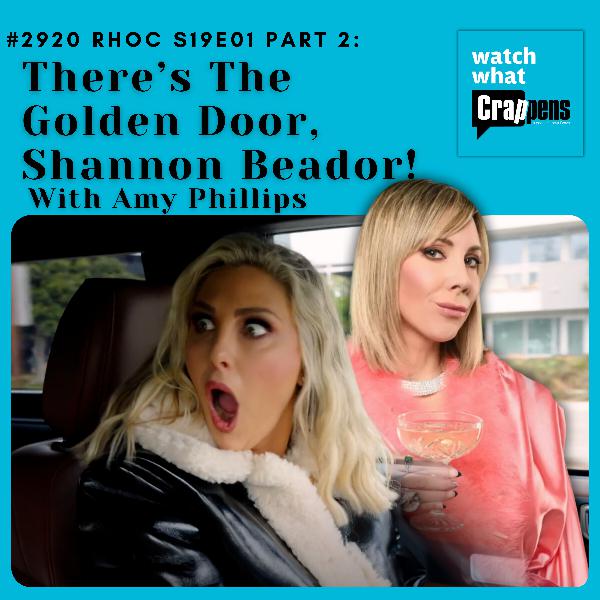 #2920 RHOC S19E01 Part 2: There’s The Golden Door, Shannon Beador! With Amy Phillips