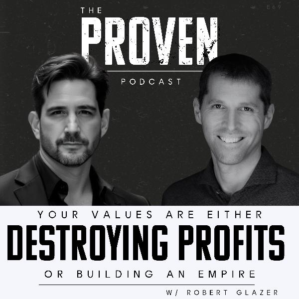 Your Values are Either Destroying Profits or Building an Empire - Robert Glazer