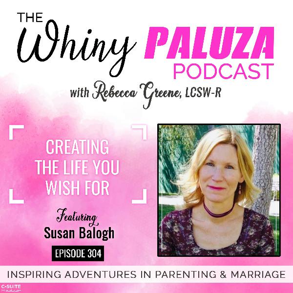Episode 304: Creating the Life you Wish For