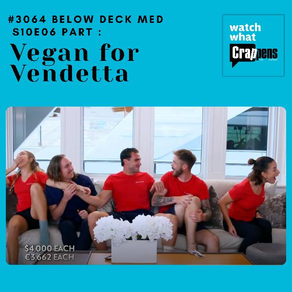 #3064 Below Deck Med S10E06 Part 2: Vegan for Vendetta
